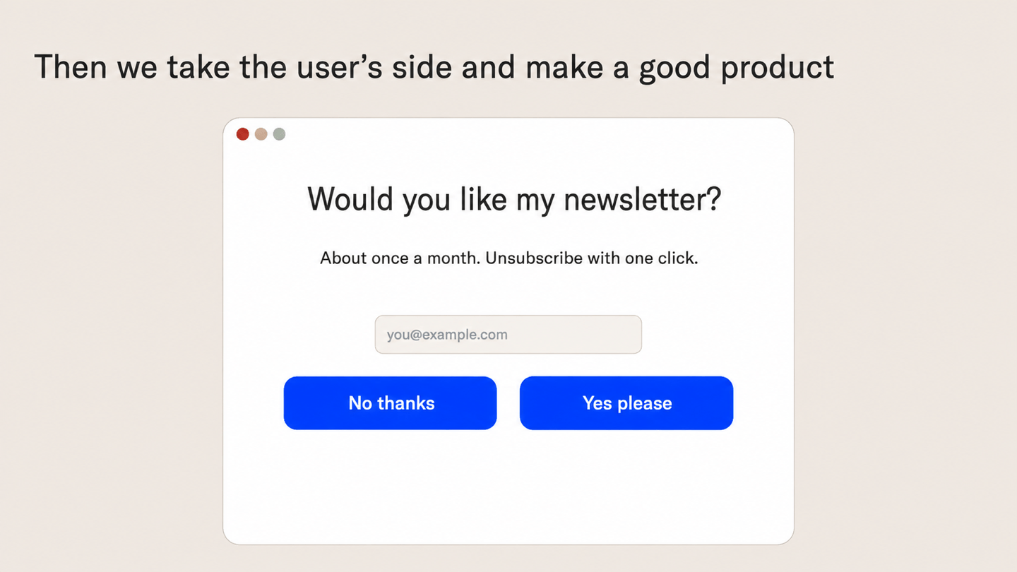 Newsletter sign-up with an email field and two buttons of equal weight, No thanks and Yes please, with the text about once a month, unsubscribe with one click